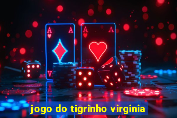 jogo do tigrinho virginia